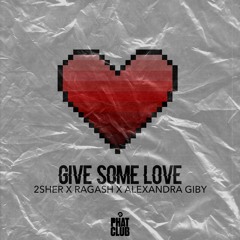 2SHER X RAGASH X ALEXANDRA GIBY - Give Some Love