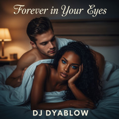 “Forever in Your Eyes” - DJ Dyablow