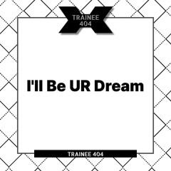 I'll Be UR Dream