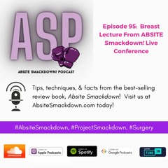 Episode 95:  Breast Lecture from Recent ABSITE Smackdown! LIVE Conference