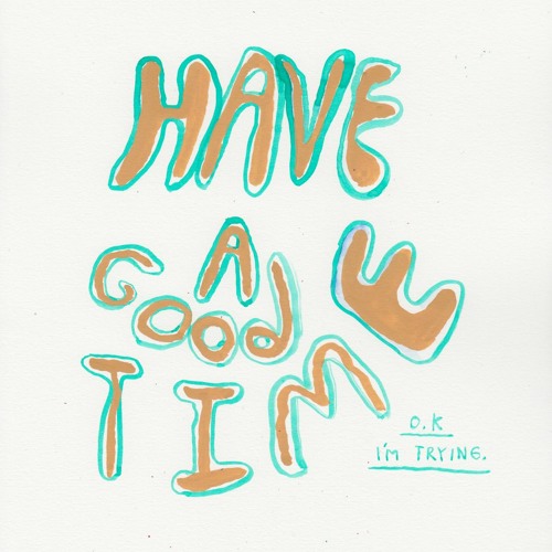 Have a Good Time (OK, I'm Trying)