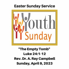 Easter Sunday Worship Service: "The Empty Tomb" (Luke 24:1-12 ) - April 9, 2023