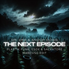 Dr. Dre & Snoop Dogg - Next Episode (Plastik Funk, Esox & Salvatore Mancuso Edit)