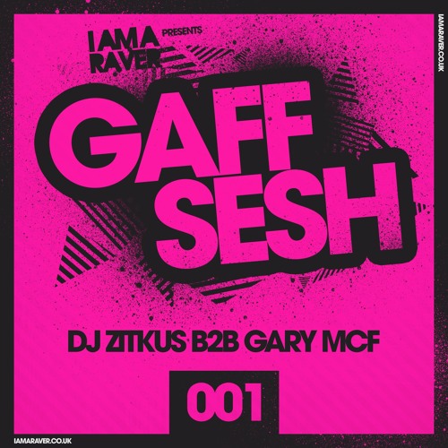 I Am A Raver Gaff Sesh 001 - DJ Zitkus B2B Gary McF