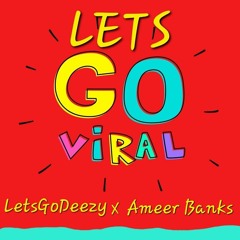 Lets Go Viral ft Ameer Banks