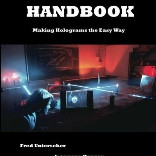 [VIEW] EPUB KINDLE PDF EBOOK Holography Handbook: Making Holograms the Easy Way by  F