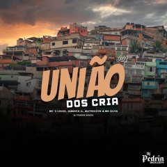 UNIÃO DOS CRIA - (feat: mc´s Louse, Jamaica jl, Matheuziin & Mh Silva) - DJ PEDRIN SOUZA