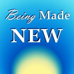 Being Made New