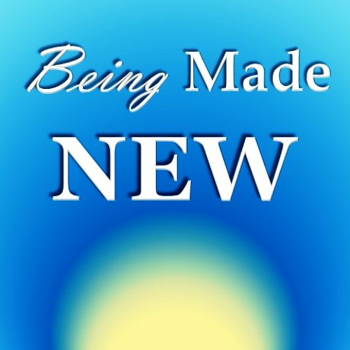 Being Made New