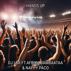 HANDS UP NAMTO REMIX BY DJ LBR FT.AFRIKA BAMBAATAA & NAPPY PACO