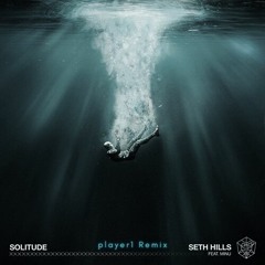 Seth Hills ft. MINU - Solitude (player1 Remix)