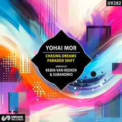 Yohai Mor - Chasing Dreams / Paradox Shift EP (remixes by Kebin van Reeken & Subandrio) [Univack]