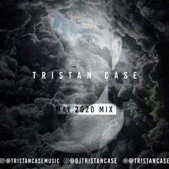 May 2020 Mix - Tristan Case