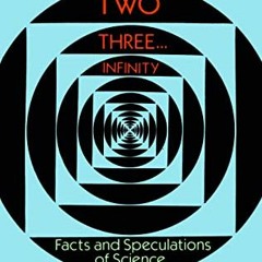 VIEW [KINDLE PDF EBOOK EPUB] One Two Three . . . Infinity: Facts and Speculations of