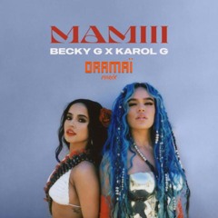 Becky G, KAROL G - MAMIII (Oramaï Remix) [FREE DOWNLOAD]