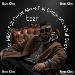 TSZR Full Circle Mix: Ben Kim