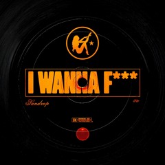 I Wanna F*** (FREE DOWNLOAD)