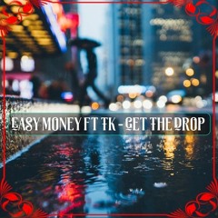 Easy Money X Young TK - Get The Drop
