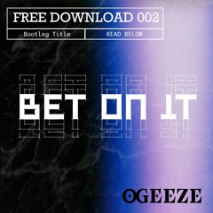 Bet On It (OGEEZE Bootleg)