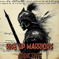 Rise Up Warriors - ADDICTIVE