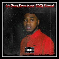 It's Over With (feat. EMG Thump)