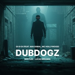 Dubdogz - Oi Oi Oi (feat. Maxximal, MC Hollywood) (Bootleg) | Lucas Miranda - [FREE DOWNLOAD]
