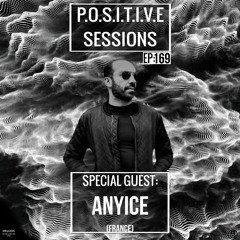 PS169 - AB+ presents P.O.S.I.T.I.V.E SESSIONS - EPISODE.169 - Special Guest : "ANYICE"