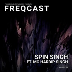 SPIN SINGH Ft. MC Hardip - Freqcast Vol. 58