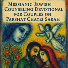 Messianic Jewish Counseling Devotional for Couples on Parashat Chayei Sarah