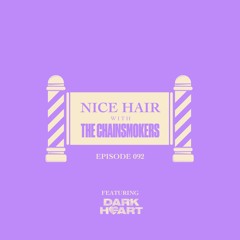Nice Hair with The Chainsmokers 092 ft. Dark Heart
