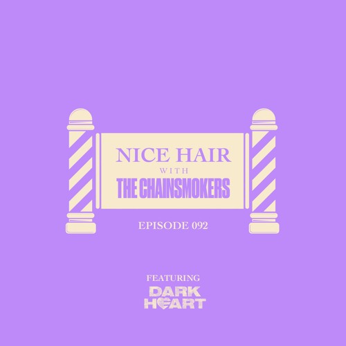 Nice Hair with The Chainsmokers 092 ft. Dark Heart