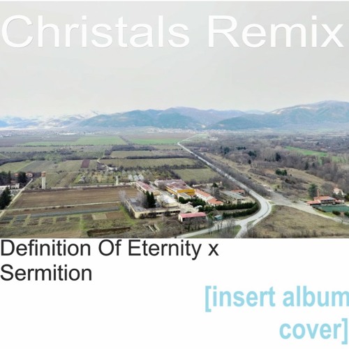Christals Remix ( Definition Of Eternity )