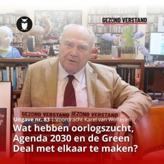 Wat hebben oorlogszucht, Agenda 2030 en de Green Deal met elkaar te maken? | Karel van Wolferen