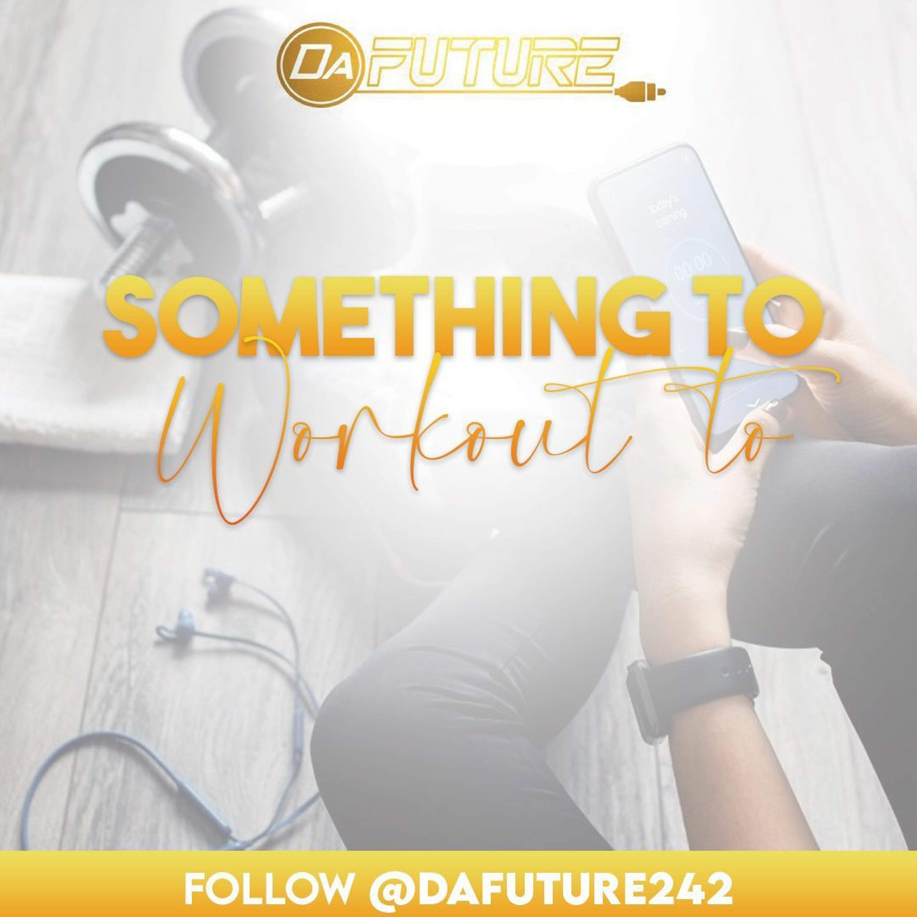 SOMETHING TO WORKOUT TO @DAFUTURE242
