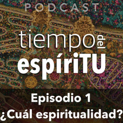 Ep. 1: ¿Cuál espiritualidad?