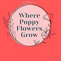 FREE B.o.o.k (Medal Winner) Where Poppy Flowers Grow: The gifts and grievances of Motherhood