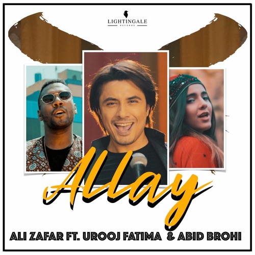 Allay - Ali Zafar Ft. Urooj Fatima & Abid Brohi