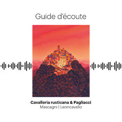 Opéra | Guide d'écoute | Cavalleria rusticana & Pagliacci de Pietro Mascagni & Ruggero Leoncavallo