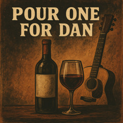 Pour One for Dan