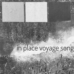 In Place Voyage Song