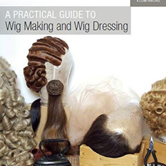 [FREE] EPUB ✅ A Practical Guide to Wig Making and Wig Dressing (Crowood Theatre Compa