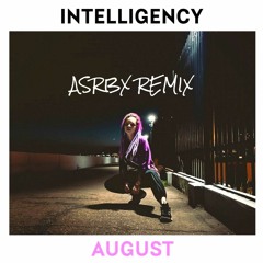 AUGUST — INTELLIGENCY(asrbx Remix)[Free Download]