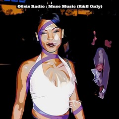 O8sis Radio : Muse Music (R&B Only)
