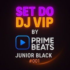 SET DJ VIP - DJ JUNIOR BLACK PRIMEBEATS #001