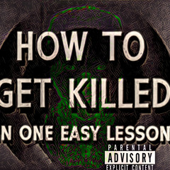 How To Get Killed (In One Easy Lesson) ( Prod by ONE )