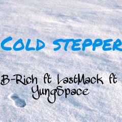 Cold Stepper-B-Rich ft LastMack ft YungSpace