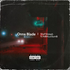 Onna Blade (sheFWsteph ft.YoBihLuvSumB)