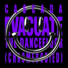 CASCADA - EVACUATE THE DANCEFLOOR (CHROMEBODIED)