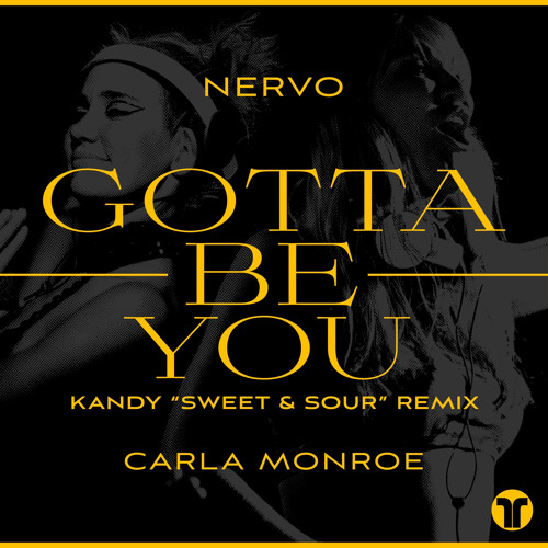 NERVO & Carla Monroe - Gotta Be You (KANDY Sweet & Sour Remix)
