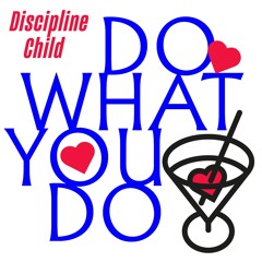 Do What You Do - Discipline Child